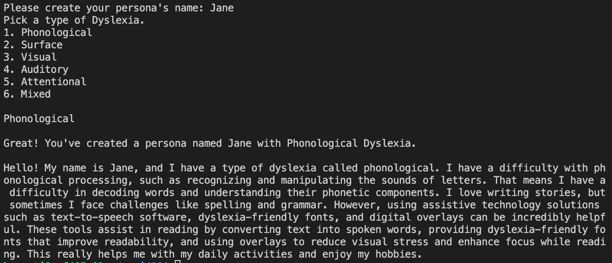 Console output of a program where a user named Jane creates a persona with Phonological Dyslexia. The output lists types of Dyslexia,
        confirms the creation of the persona, and provides a detailed description of Jane's experience with phonological Dyslexia and the assistive technologies that help her.